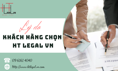 LÝ DO KHÁCH HÀNG CHỌN CÔNG TY LUẬT TNHH HT LEGAL VN (CÔNG TY LUẬT UY TÍN TẠI QUẬN BÌNH THẠNH, TÂN BÌNH TP. HỒ CHÍ MINH)